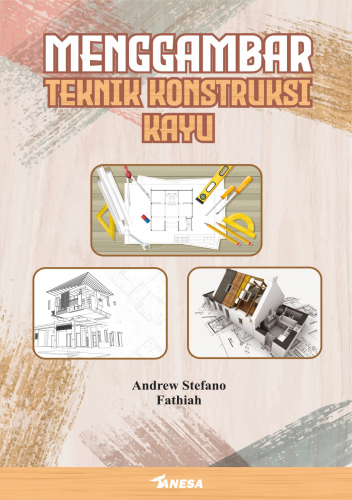 MENGGAMBAR TEKNIK KONSTRUKSI KAYU: AutoCAD 2D dan 3D